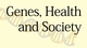 Genes, Health and Society